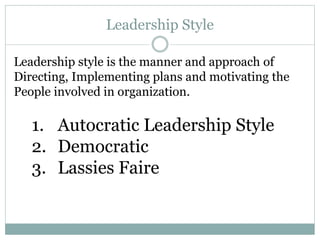 Leadership Style
Leadership style is the manner and approach of
Directing, Implementing plans and motivating the
People in...