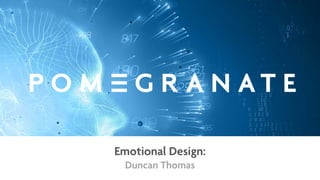 Emotional Design:
Duncan Thomas
 