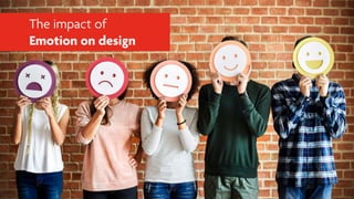 The impact of
Emotion on design
 
