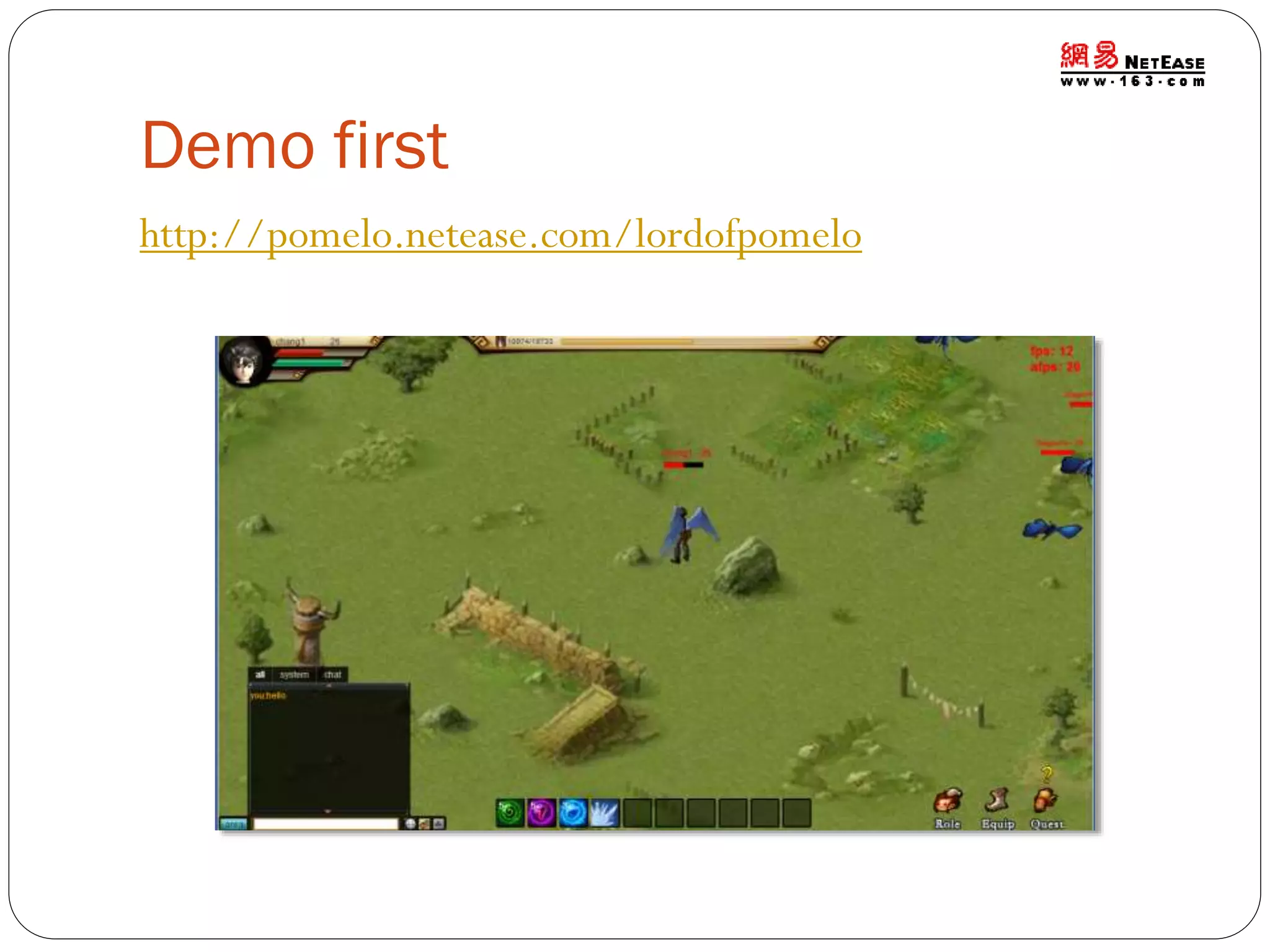 Demo first
http://pomelo.netease.com/lordofpomelo

 