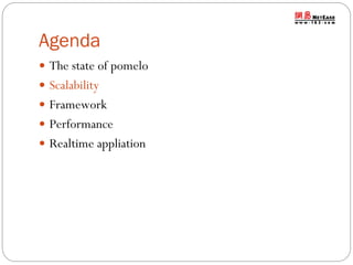 Agenda
 The state of pomelo
 Scalability
 Framework
 Performance

 Realtime appliation

 