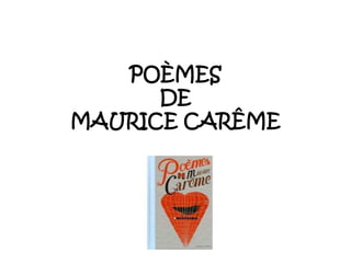 POÈMES
DE
MAURICE CARÊME
 