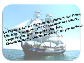 ,
                                               l'eau
                                          t sur rs,
                                     otten s cœu
                                ui fl r no
                               q
                           aux
                       ate t chavire ,                 .
                 les b t fai            t         heur
             'est rte e            s for pur bon
        sie c nspo            s plu st un
La Poé s tra           o ujour ure e
         u        in, t ue he
 Elle no s plus lo chaq
  To ujour oment,
        ue m
  Chaq
 