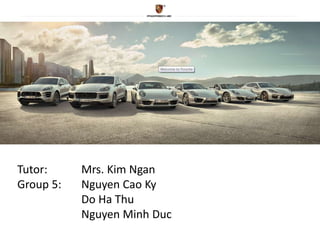 Tutor: Mrs. Kim Ngan
Group 5: Nguyen Cao Ky
Do Ha Thu
Nguyen Minh Duc
 