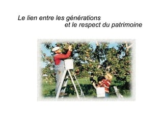 Le lien entre les générations  et le respect du patrimoine 