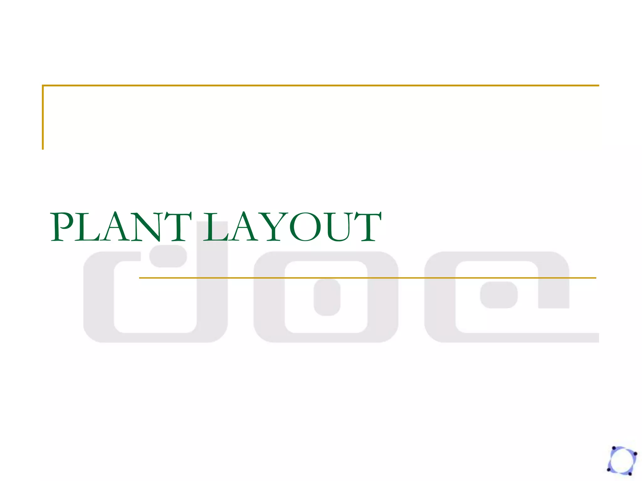 PLANT LAYOUT
 