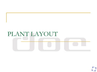 PLANT LAYOUT
 