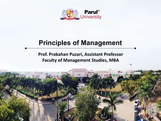 Principles of Management
Prof. Prabahan Puzari, Assistant Professor
Faculty of Management Studies, MBA
 