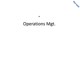 Operations Mgt.
•
 