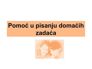 Pomoć u pisanju domaćih
zadaća
 