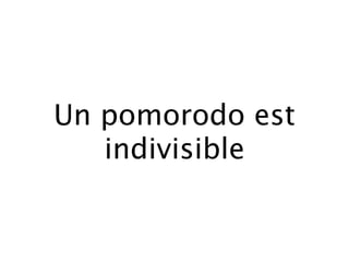 Un pomorodo est
   indivisible
 