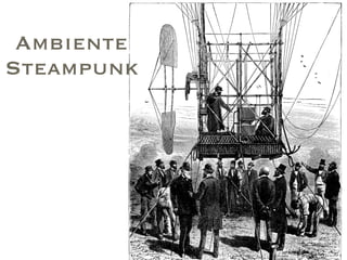 Ambiente
Steampunk
 