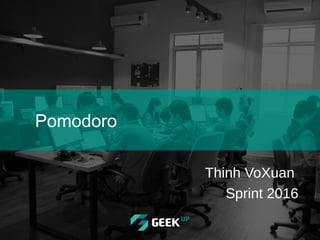 Pomodoro
Thinh VoXuan
Sprint 2016
 