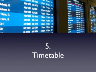 5.
Timetable
 