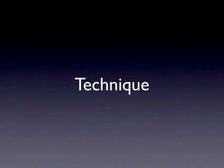 Technique
 