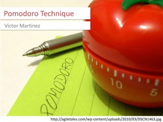 Pomodoro Technique
Victor Martinez




                  http://agiletales.com/wp-content/uploads/2010/03/DSCN1463.jpg
 