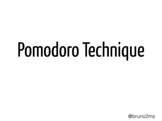 Pomodoro Technique
@bruno2ms
 