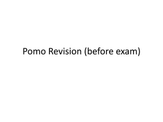 Pomo Revision (before exam)
 