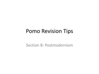 Pomo Revision Tips
Section B: Postmodernism
 