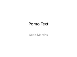 Pomo Text
Katia Martins
 