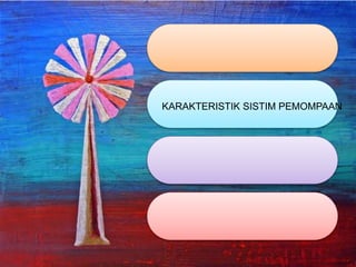 KARAKTERISTIK SISTIM PEMOMPAAN
 