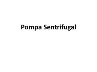 Pompa Sentrifugal
 