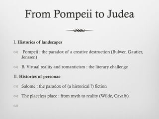 Histories of landscapes 
Pompeii : The paradox of a creative destruction 
Edward Bulwer-Lytton, The Last Days of Pompeii, ...