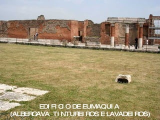 EDIFICIO DE EUMAQUIA  (ALBERGAVA  TINTUREIROS E LAVADEIROS) 