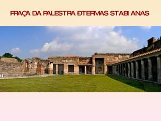 PRAÇA DA PALESTRA – TERMAS STABIANAS  