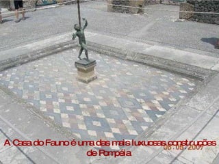 A Casa do Fauno é uma das mais luxuosas construções de Pompéia  