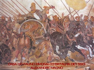 CASA DO FAUNO – MOSAICO BATALHA DE ISSO- ALEXANDRE MAGNO  