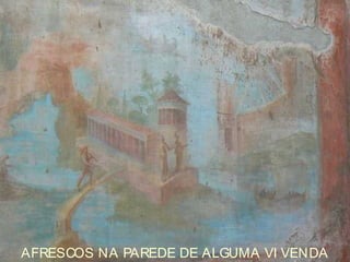 .
AFRESCOS NA PAREDE DE ALGUMA VI VENDA
 