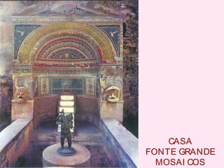CASA
FONTE GRANDE
MOSAI COS
 