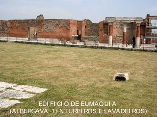 EDI FI CI O DE EUMAQUI A
(ALBERGAVA TI NTUREI ROS E LAVADEI ROS)
 