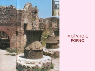 MOÍ NHO E
FORNO
 