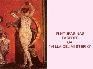PI NTURAS NAS
PAREDES
DA
“VI LLA DEL MI STERI O”
 