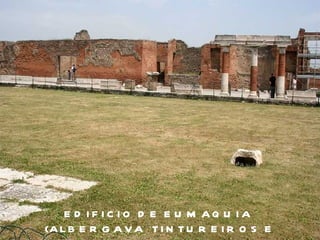 EDIFICIO DE EUMAQUIA  (ALBERGAVA  TINTUREIROS E LAVADEIROS) 