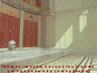 TERMAS: IMAGEM RECONSTRUÍDA POR UM PROGRAMA DE COMPUTADOR 