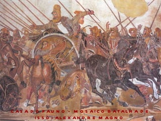 CASA DO FAUNO – MOSAICO BATALHA DE ISSO- ALEXANDRE MAGNO  