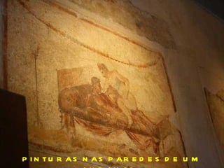 PINTURAS NAS PAREDES DE UM LUPANAR. 