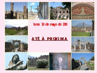 ATÉ À PROXIMA lunes 30 de mayo de 2011 