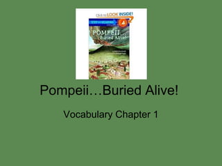 Pompeii…Buried Alive!
   Vocabulary Chapter 1
 