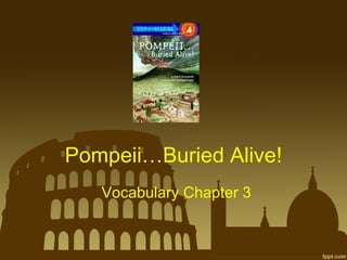 Pompeii…Buried Alive! Vocabulary Chapter 3 