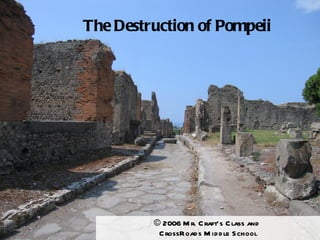 The Destruction of Pompeii © 2006 Mr. Craft’s Class and  CrossRoads Middle School 