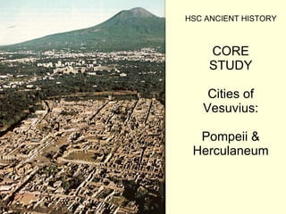 CORE STUDY Cities of Vesuvius: Pompeii & Herculaneum HSC ANCIENT HISTORY 