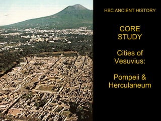 CORE STUDY Cities of Vesuvius: Pompeii & Herculaneum HSC ANCIENT HISTORY 