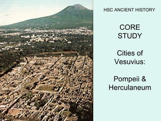 HSC ANCIENT HISTORY CORE STUDY Cities of Vesuvius: Pompeii & Herculaneum 