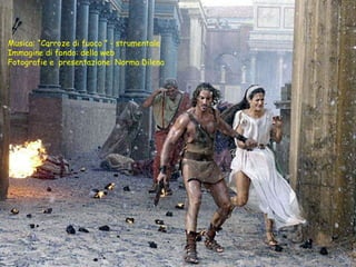 Musica: “Carroze di fuoco ” - strumentale
Immagine di fondo: della web
Fotografie e presentazione: Norma Dilena
 