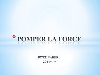 JOYCE NADER 2011    POMPER LA FORCE 