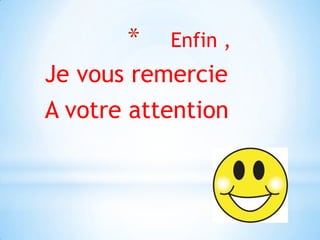 Enfin ,Je vous remercieA votre attention   